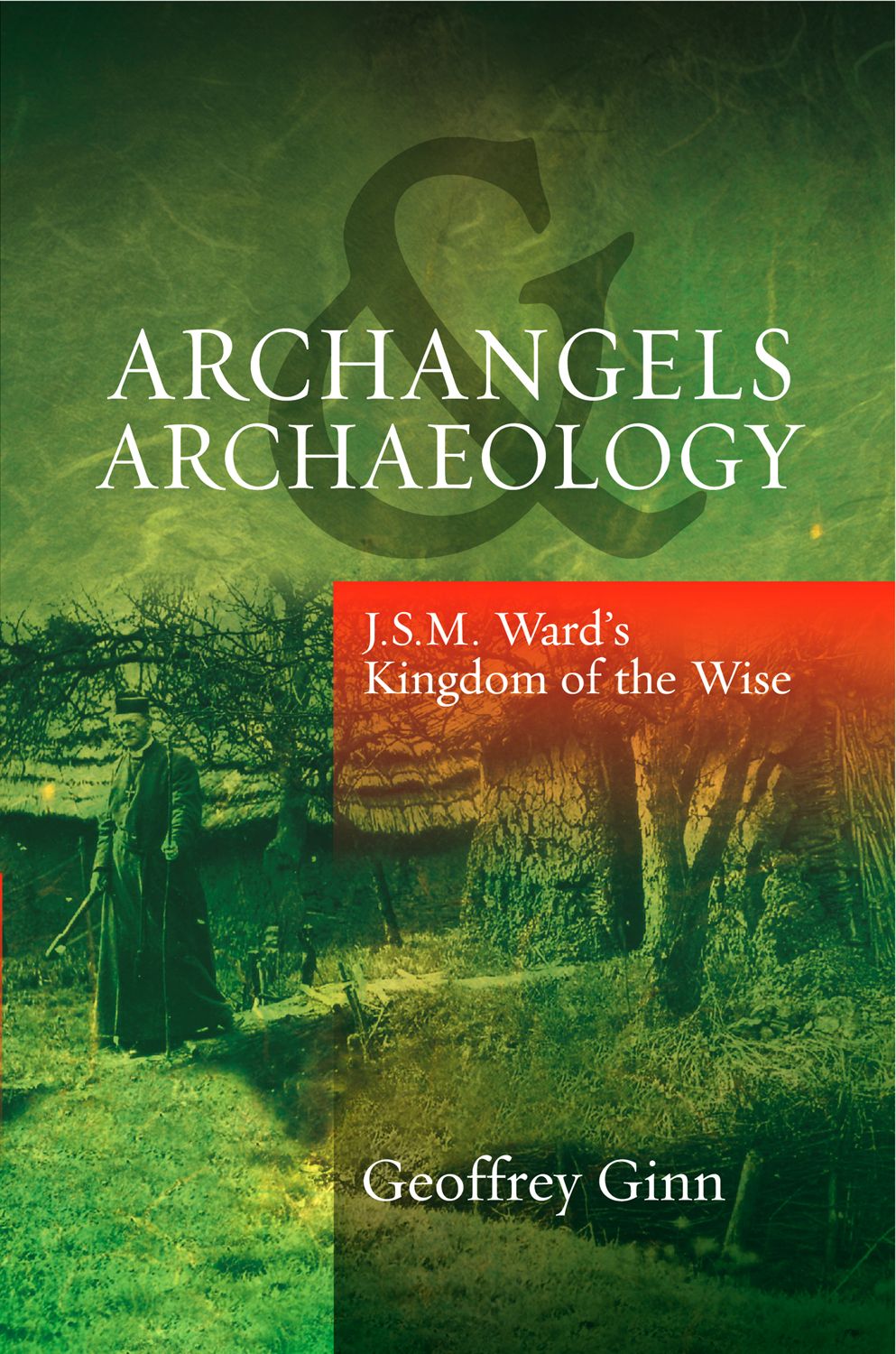 Archangels & Archaeology: J S M Ward's Kingdom of the Wise (Hardcover)