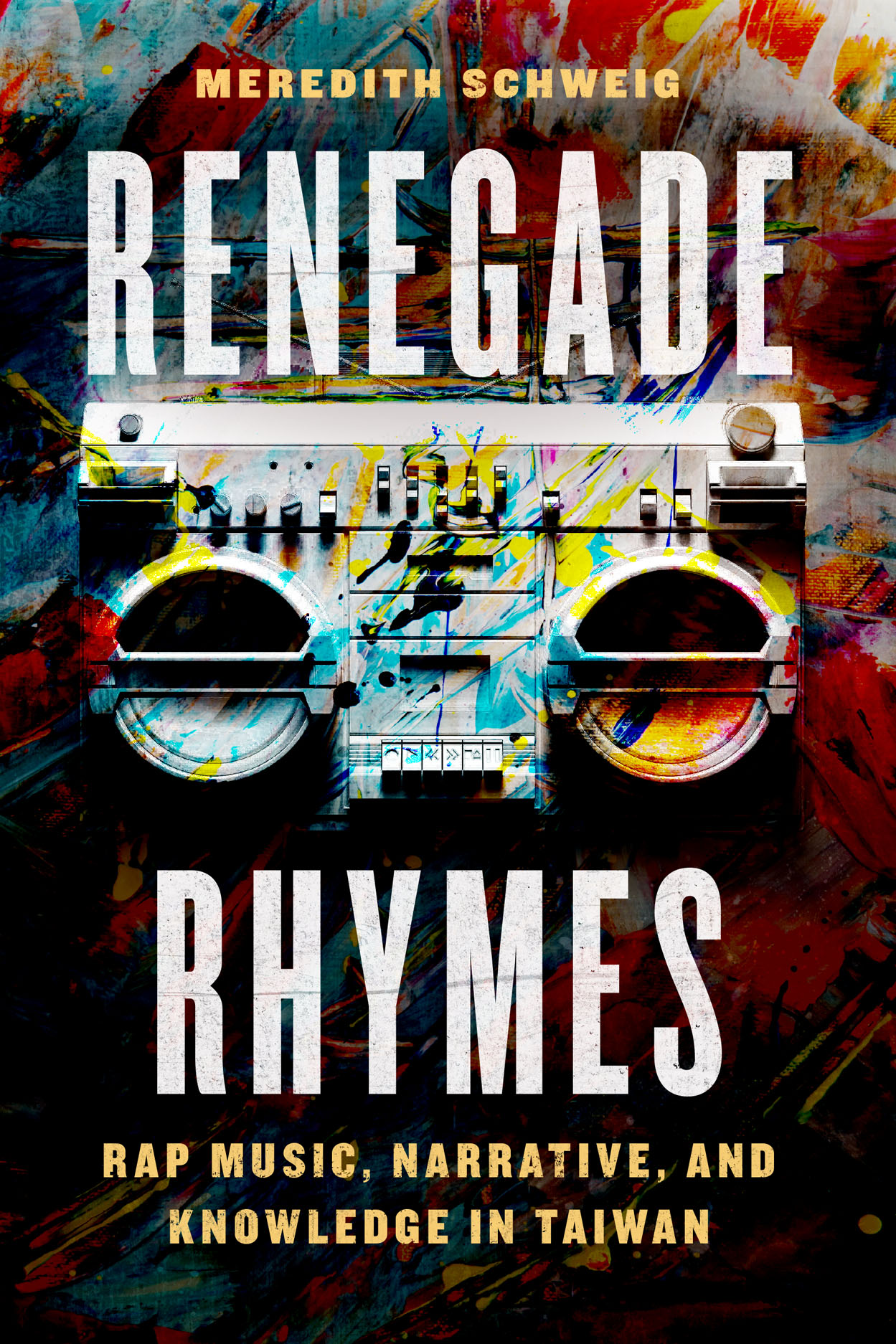 Renegade Rhymes: Rap Music, Narrative, and Knowledge in Taiwan (Chicago Studies in Ethnomusicology)