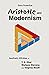 Aristotle and Modernism: Aesthetic Affinities of T S Eliot, Wallace Stevens and Virginia Woolf