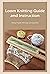 Loom Knitting Guide and Instruction: Knitting Projects With Loom and Instructions