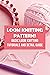 Loom Knitting Patterns: Basic Loom Knitting Tutorials and Detail Guide