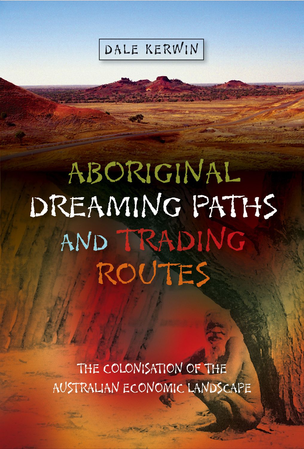 Aboriginal Dreaming Paths and Trading Routes: The Colonisation of the Australian Economic Landscape (First Nations and the Colonial Encounter)