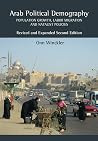 Arab Political Demography: Population Growth, Labor Migration and Natalist Policies: Revised & Expanded Second Edition (Demographic Developments) Arab Political Demography: Population Growth, Labor Migration and Natalist Policies: Revised & Expanded Second Edition (Demographic Developments)