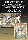 The Churches and Catacombs of Early Christian Rome: A Comprehensive Guide