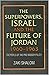 Superpowers, Israel and the Future of Jordan, 1960-1963: The Perils of the Pro-Nasser Policy