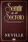 Sentir es el Secreto by Neville Goddard