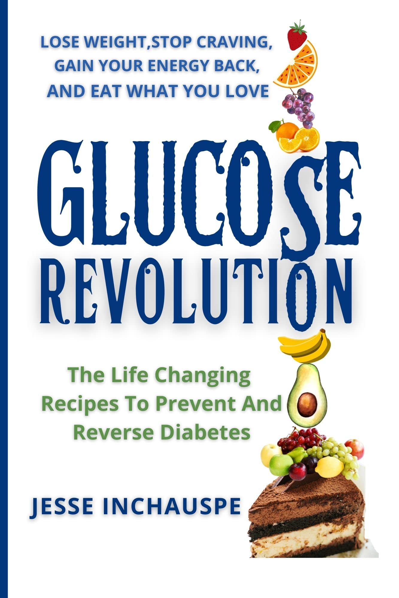 Glucose Revolution 2: End your Carbs Confusion, The Life Changing Recipes To Prevent And Reverse Diabetes, Lose weight, with Meal Plan (Kindle Edition)