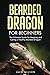 Bearded Dragon for Beginners: The Ultimate Guide for Keeping and Caring a Healthy Bearded Dragon