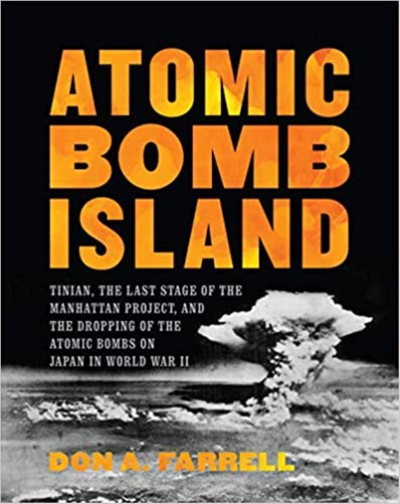 Atomic Bomb Island: Tinian, the Last Stage of the Manhattan Project, and the Dropping of the Atomic Bombs on Japan in World War II (Hardcover)