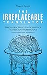 The Irreplaceable Translator: Specialisation and Positioning for Translation Professionals