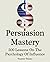 Persuasion Mastery: 500 Les...