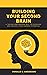 BUILDING YOUR SECOND BRAIN: A tested and proven way to discover and unlock your hidden potential