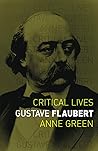 Gustave Flaubert (Critical Lives)