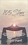 105 Steps: A 51 year journey of self discovery, finding faith, positivity, love, belief and a place in the Universe, recalled against the drama and anguish of hospital ICU