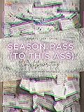 Season Pass (To This Ass)