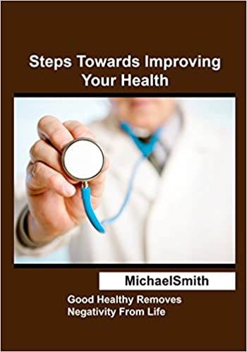 Steps Towards Improving Your Health: Good Healthy Removes Negativity from Life