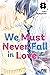 We Must Never Fall in Love! T02