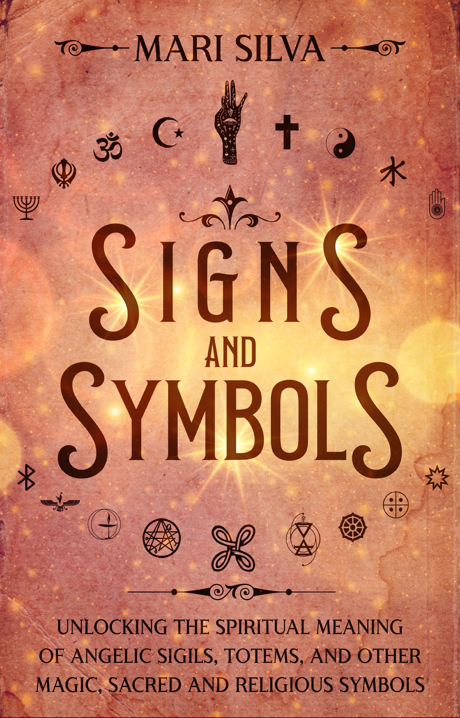 Signs and Symbols: Unlocking the Spiritual Meaning of Angelic Sigils, Totems, and Other Magic, Sacred and Religious Symbols (Spiritual Symbols)