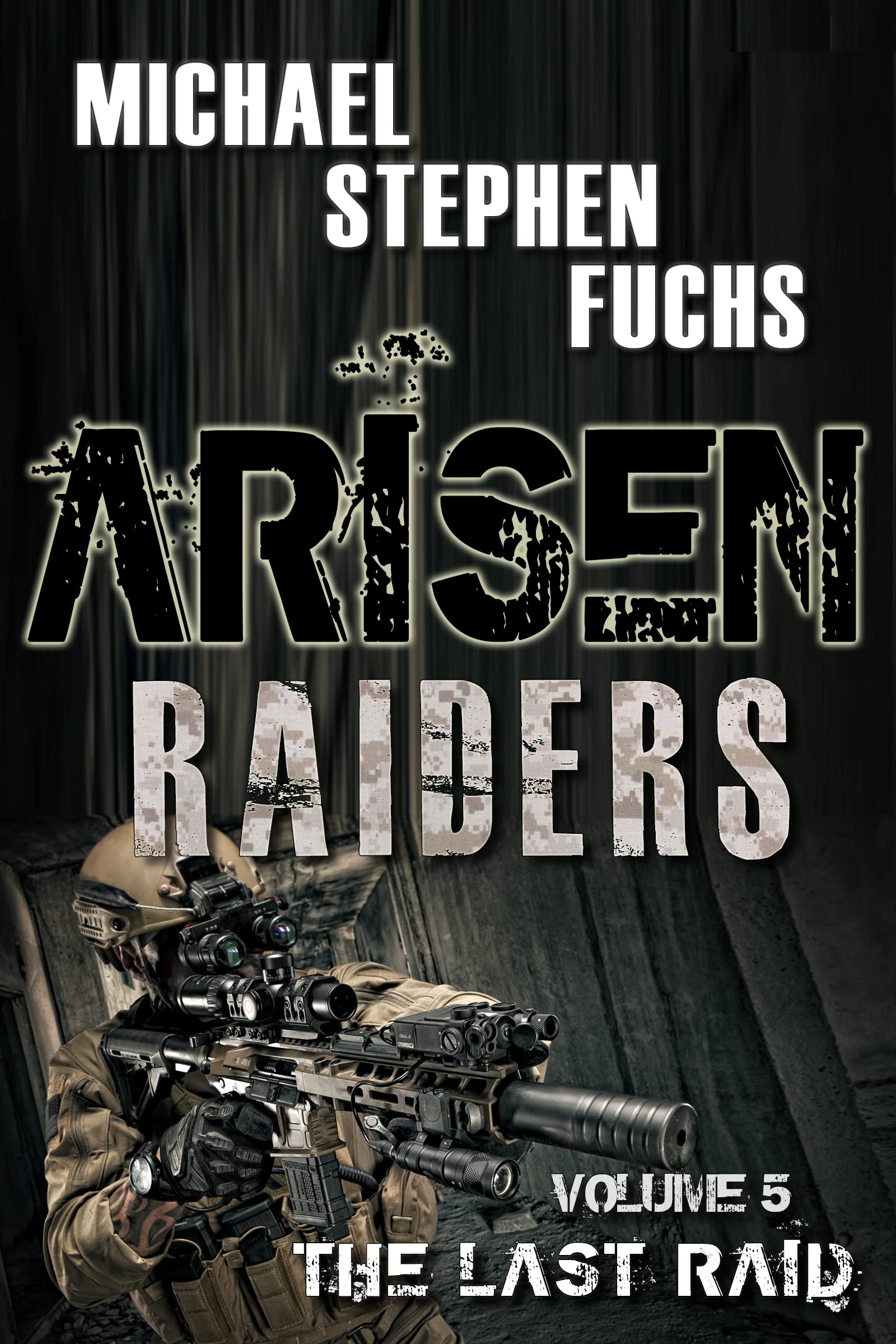 ARISEN : Raiders, Volume 5 – The Last Raid: (The Special Ops Military Apocalypse Epic)