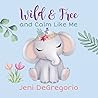 Wild & Free and Calm Like Me by Jeni DeGregorio