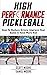 High Performance Pickleball: How To Reduce Errors, Improve Your Game, & Have More Fun