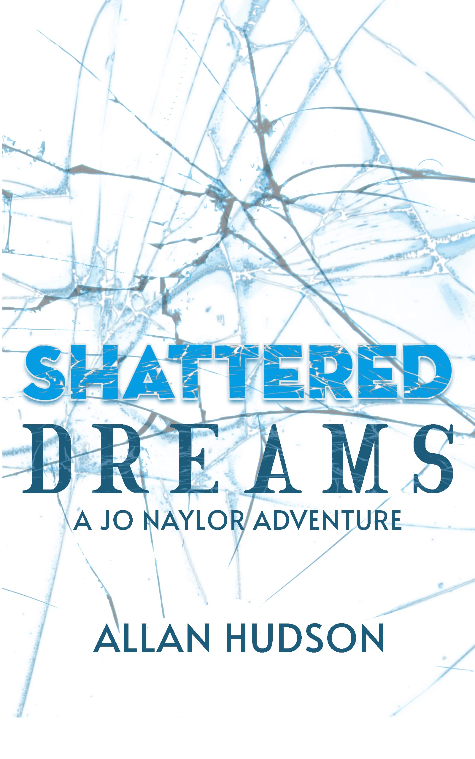 Shattered Dreams: A Jo Naylor Adventure (Kindle Edition)