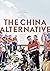 The China Alternative by Graeme Smith