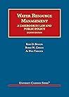 Water Resource Management: A Casebook in Law and Public Policy (University Casebook Series)