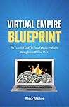 Virtual Empire Blueprint : The Essential Guide On How To Make Profitable Money Online Without Stress