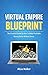 Virtual Empire Blueprint : The Essential Guide On How To Make Profitable Money Online Without Stress