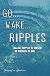 GO...MAKE...RIPPLES