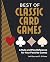 Best of Classic Card Games: A Rule and Play Reference for Your Favorite Games