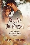 You Are the Reason by Mary A. Felkins