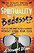 Spirituality for Badasses: How to find inner peace and happiness without losing your cool