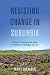 Resisting Change in Suburbia: Asian Immigrants and Frontier Nostalgia in L.A. (American Crossroads) (Volume 67)