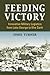 Feeding Victory: Innovative Military Logistics from Lake George to Khe Sanh (Modern War Studies)