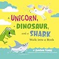 A Unicorn, a Dinosaur, and a Shark Walk into a Book