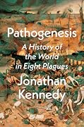 Pathogenesis: A History of the World in Eight Plagues