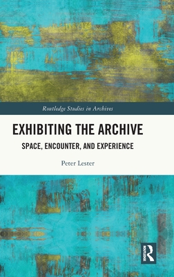 Exhibiting the Archive (Routledge Studies in Archives)
