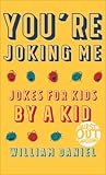 You're Joking Me: Jokes for Kids by a Kid (Burst Out Laughing)