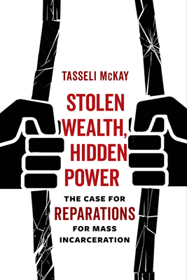Stolen Wealth, Hidden Power: The Case for Reparations for Mass Incarceration (Hardcover)