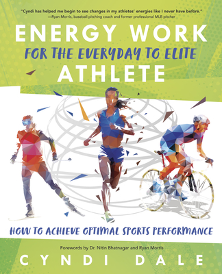 Energy Work for the Everyday to Elite Athlete: How to Achieve Optimal Sports Performance (Paperback)