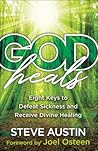 God Heals: Eight Keys to Defeat Sickness and Receive Divine Healing God Heals: Eight Keys to Defeat Sickness and Receive Divine Healing
