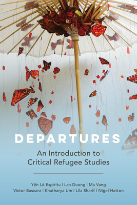 Departures: An Introduction to Critical Refugee Studies (Volume 3)