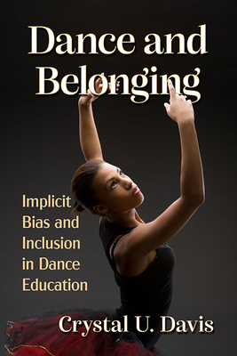 Dance and Belonging: Implicit Bias and Inclusion in Dance Education (Paperback)