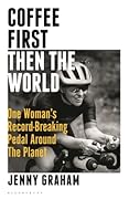 Coffee First, Then the World: One Woman's Record-Breaking Pedal Around the Planet