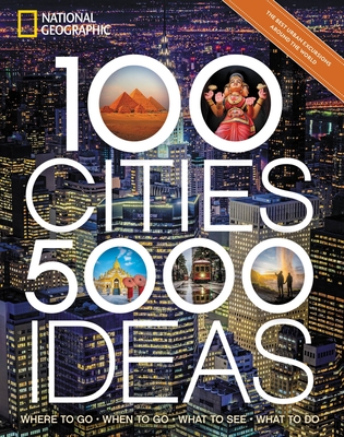 100 Cities, 5,000 Ideas: Where to Go, When to Go, What to See, What to Do (Paperback)