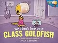 We Don't Lose Our Class Goldfish (Penelope Rex, #3)