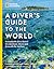 National Geographic A Diver's Guide to the World: Remarkable Dive Travel Destinations Above and Beneath the Surface
