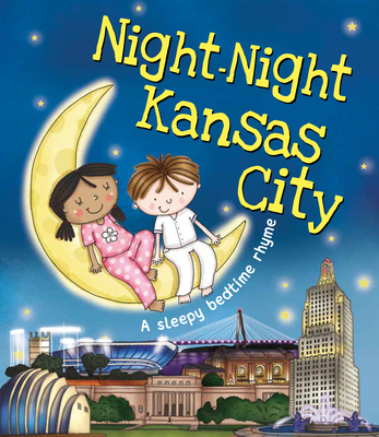 Night-Night Kansas City: A Bedtime Board Book of Kansas City Landmarks (Board Book)